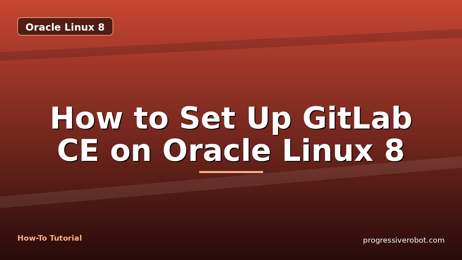 How to Set Up GitLab CE on Oracle Linux 8 — step-by-step Oracle Linux 8 tutorial on Progressive Robot