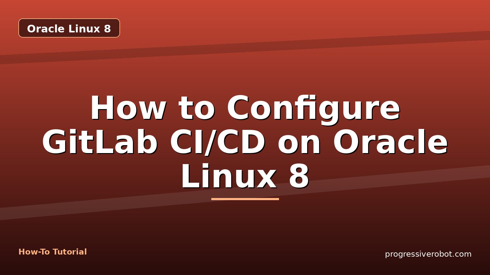 How to Configure GitLab CI/CD on Oracle Linux 8 — step-by-step Oracle Linux 8 tutorial on Progressive Robot