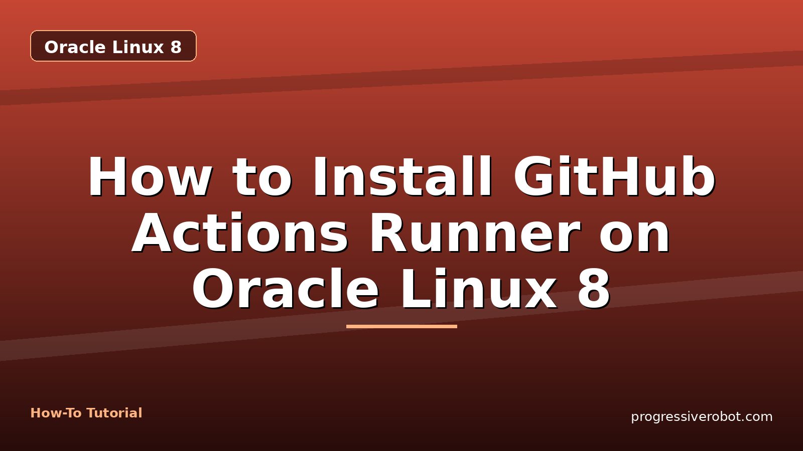 How to Install GitHub Actions Runner on Oracle Linux 8 — step-by-step Oracle Linux 8 tutorial on Progressive Robot
