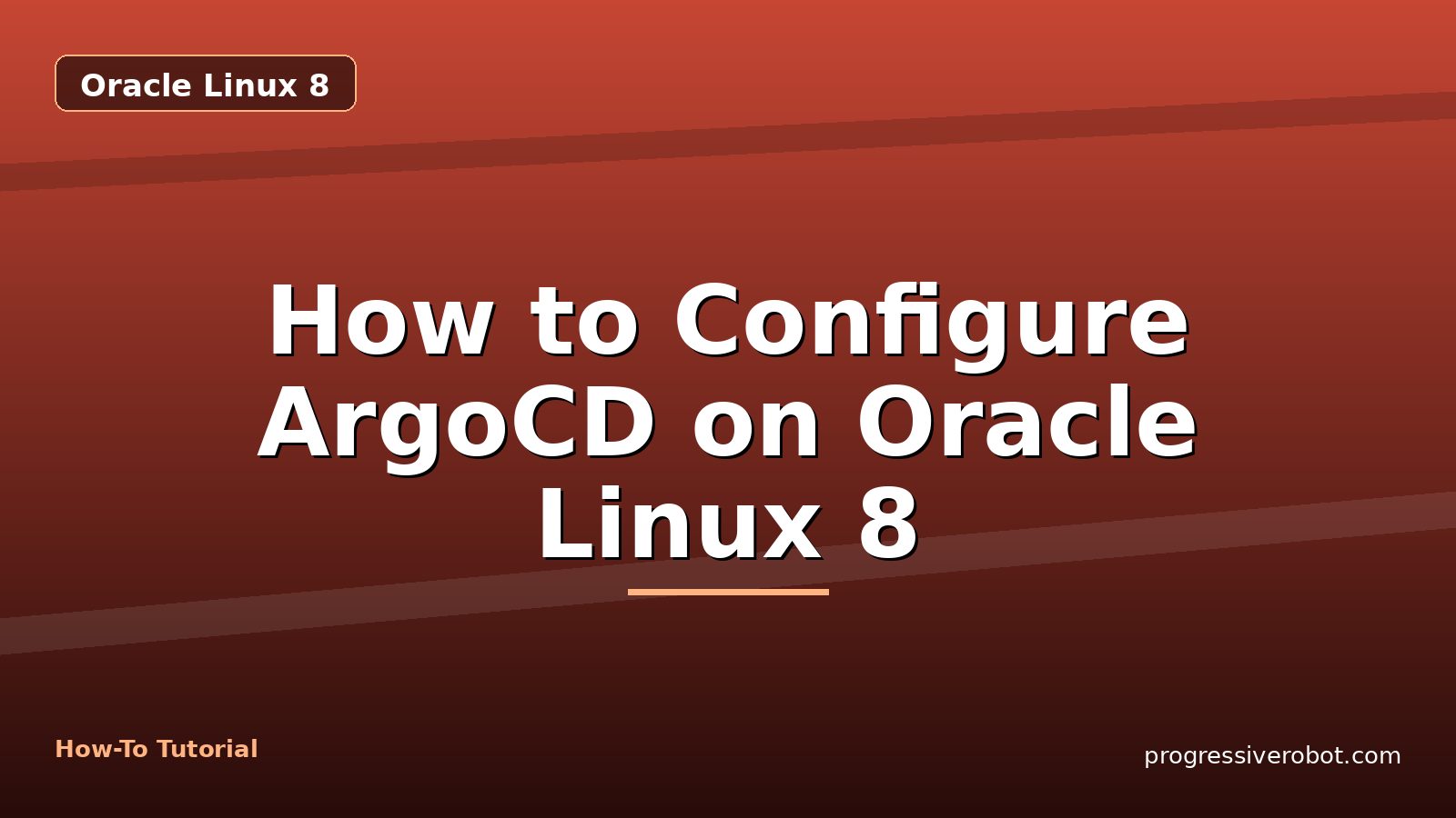 How to Configure ArgoCD on Oracle Linux 8 — step-by-step Oracle Linux 8 tutorial on Progressive Robot