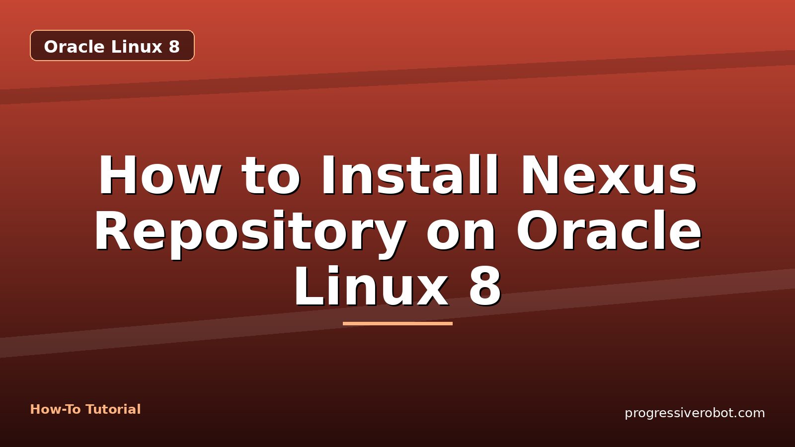 How to Install Nexus Repository on Oracle Linux 8 — step-by-step Oracle Linux 8 tutorial on Progressive Robot
