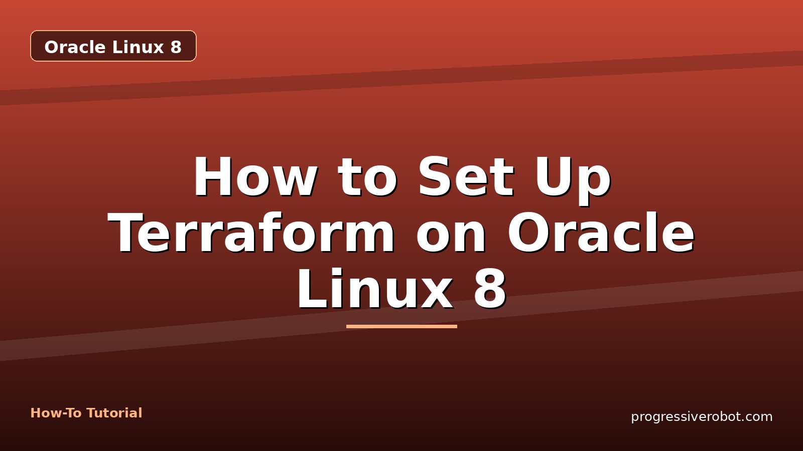 How to Set Up Terraform on Oracle Linux 8 — step-by-step Oracle Linux 8 tutorial on Progressive Robot