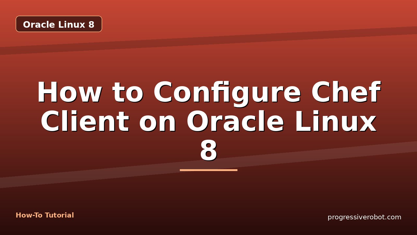 How to Configure Chef Client on Oracle Linux 8 — step-by-step Oracle Linux 8 tutorial on Progressive Robot