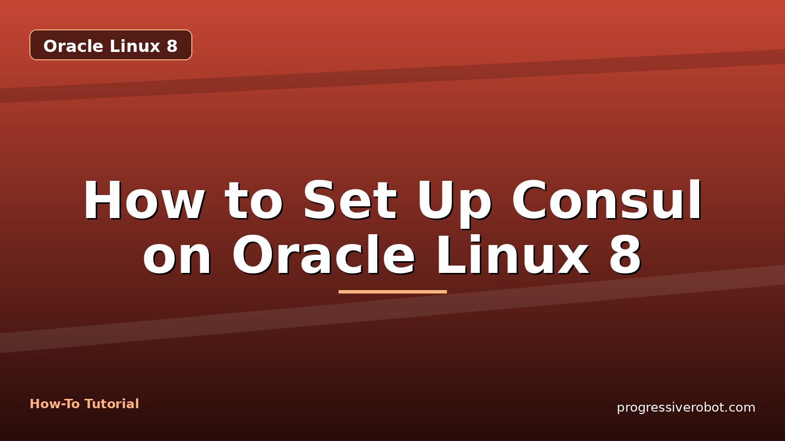 How to Set Up Consul on Oracle Linux 8 — step-by-step Oracle Linux 8 tutorial on Progressive Robot