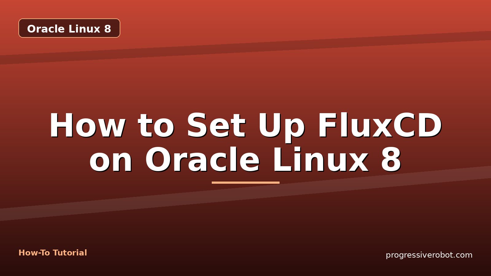 How to Set Up FluxCD on Oracle Linux 8 — step-by-step Oracle Linux 8 tutorial on Progressive Robot