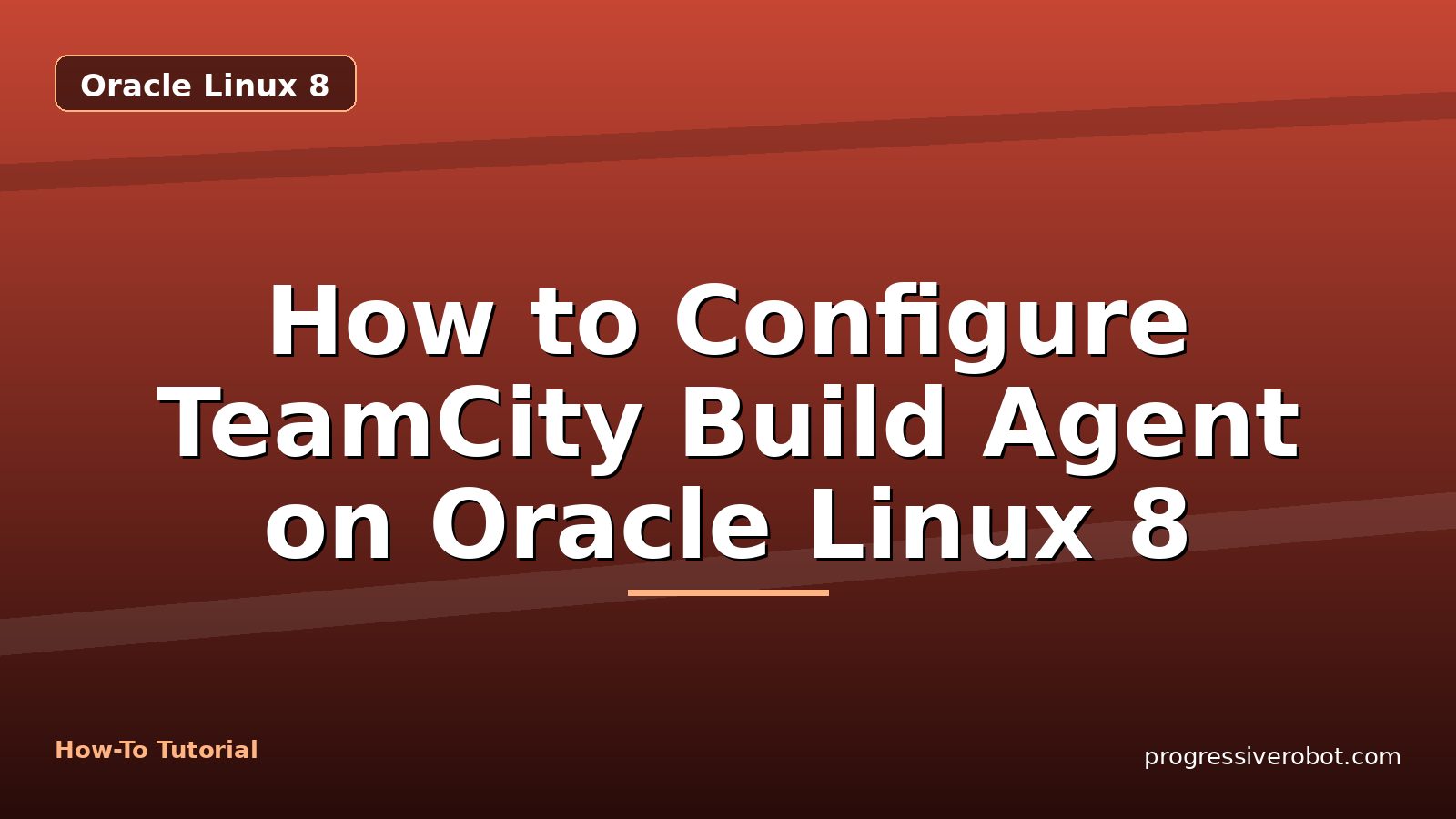 How to Configure TeamCity Build Agent on Oracle Linux 8 — step-by-step Oracle Linux 8 tutorial on Progressive Robot