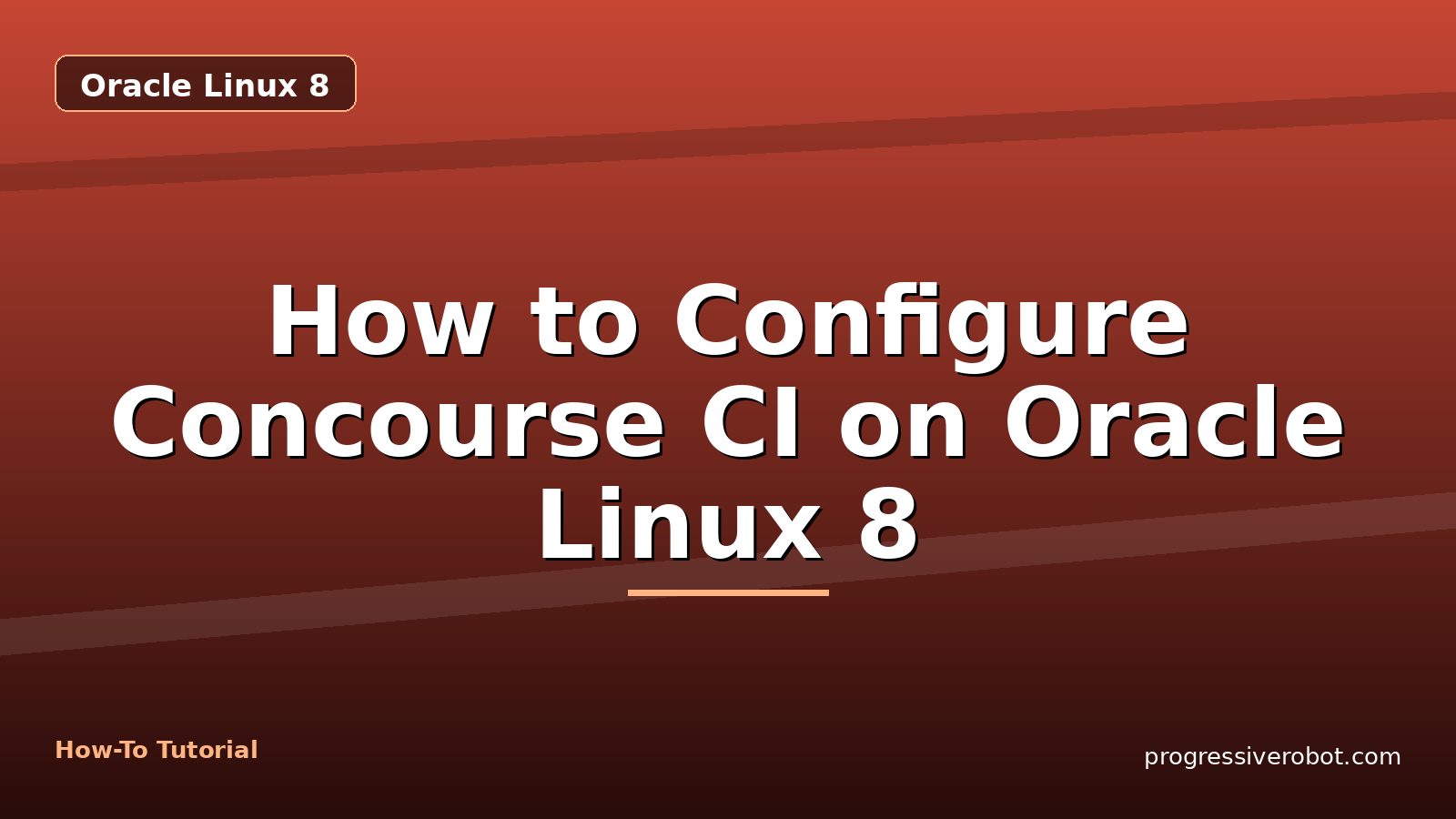 How to Configure Concourse CI on Oracle Linux 8 — step-by-step Oracle Linux 8 tutorial on Progressive Robot