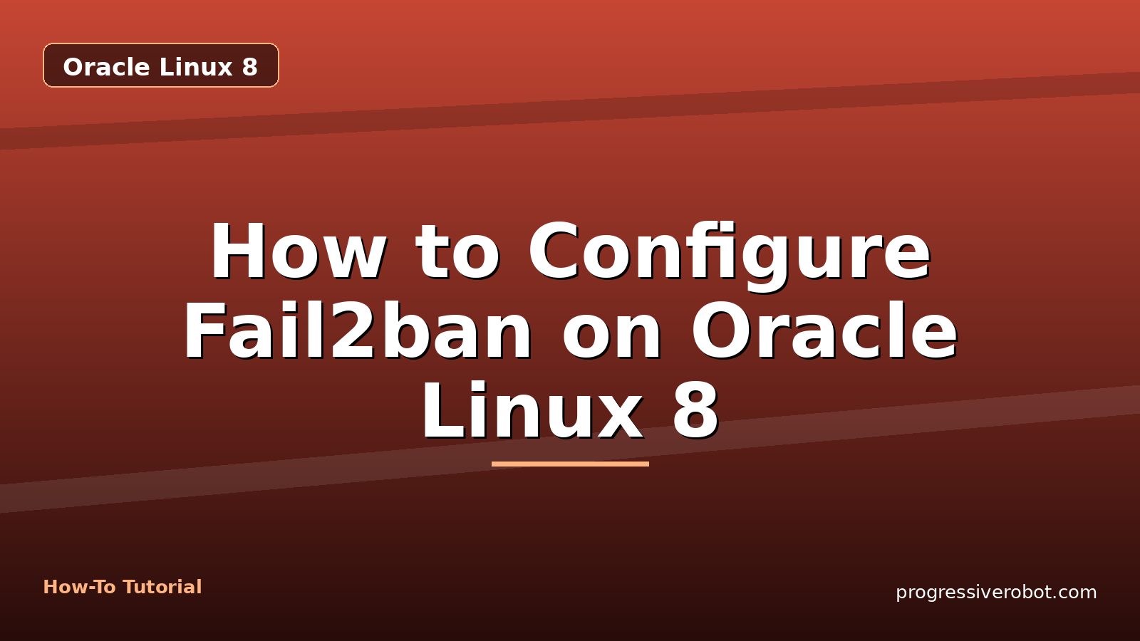 How to Configure Fail2ban on Oracle Linux 8 — step-by-step Oracle Linux 8 tutorial on Progressive Robot
