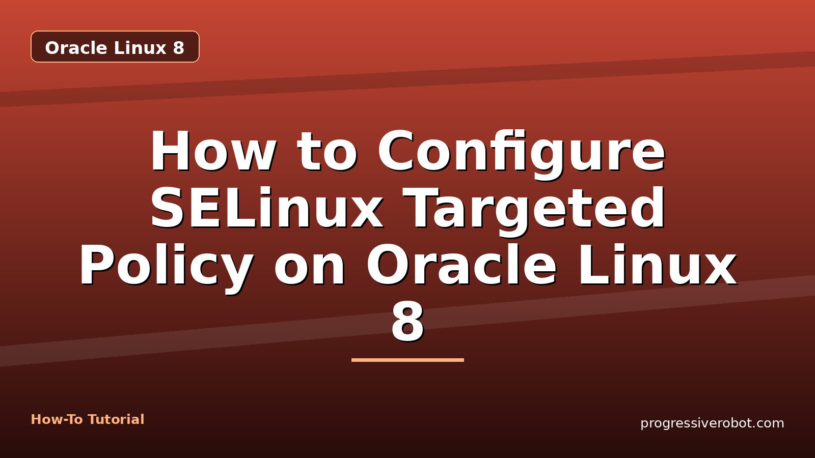 How to Configure SELinux Targeted Policy on Oracle Linux 8 — step-by-step Oracle Linux 8 tutorial on Progressive Robot