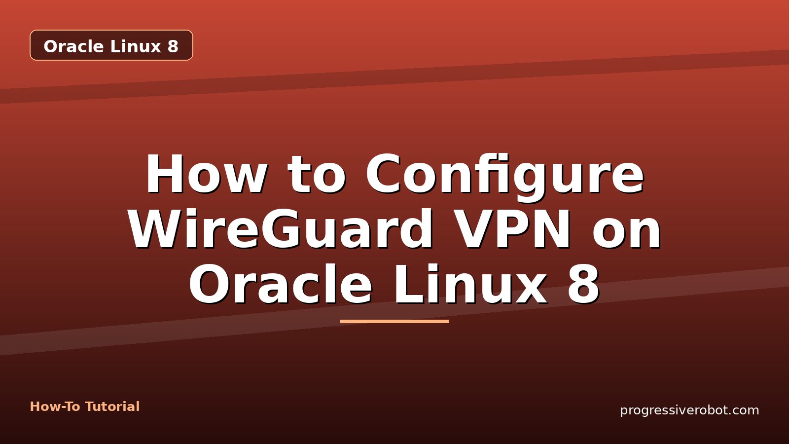 How to Configure WireGuard VPN on Oracle Linux 8 — step-by-step Oracle Linux 8 tutorial on Progressive Robot