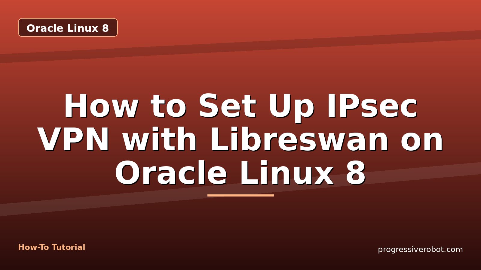 How to Set Up IPsec VPN with Libreswan on Oracle Linux 8 — step-by-step Oracle Linux 8 tutorial on Progressive Robot
