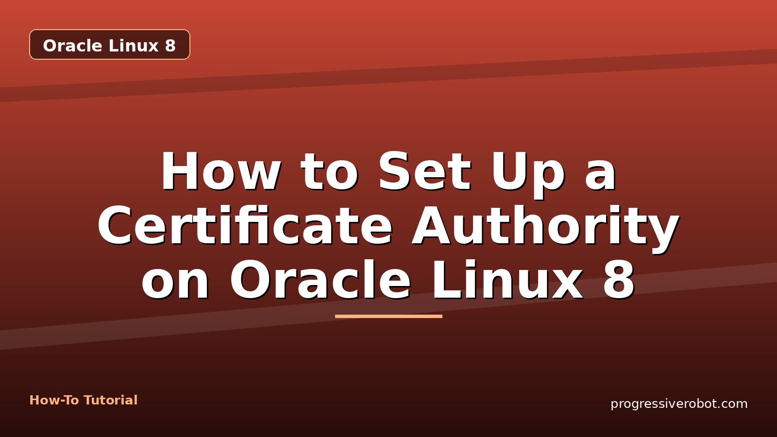 How to Set Up a Certificate Authority on Oracle Linux 8 — step-by-step Oracle Linux 8 tutorial on Progressive Robot