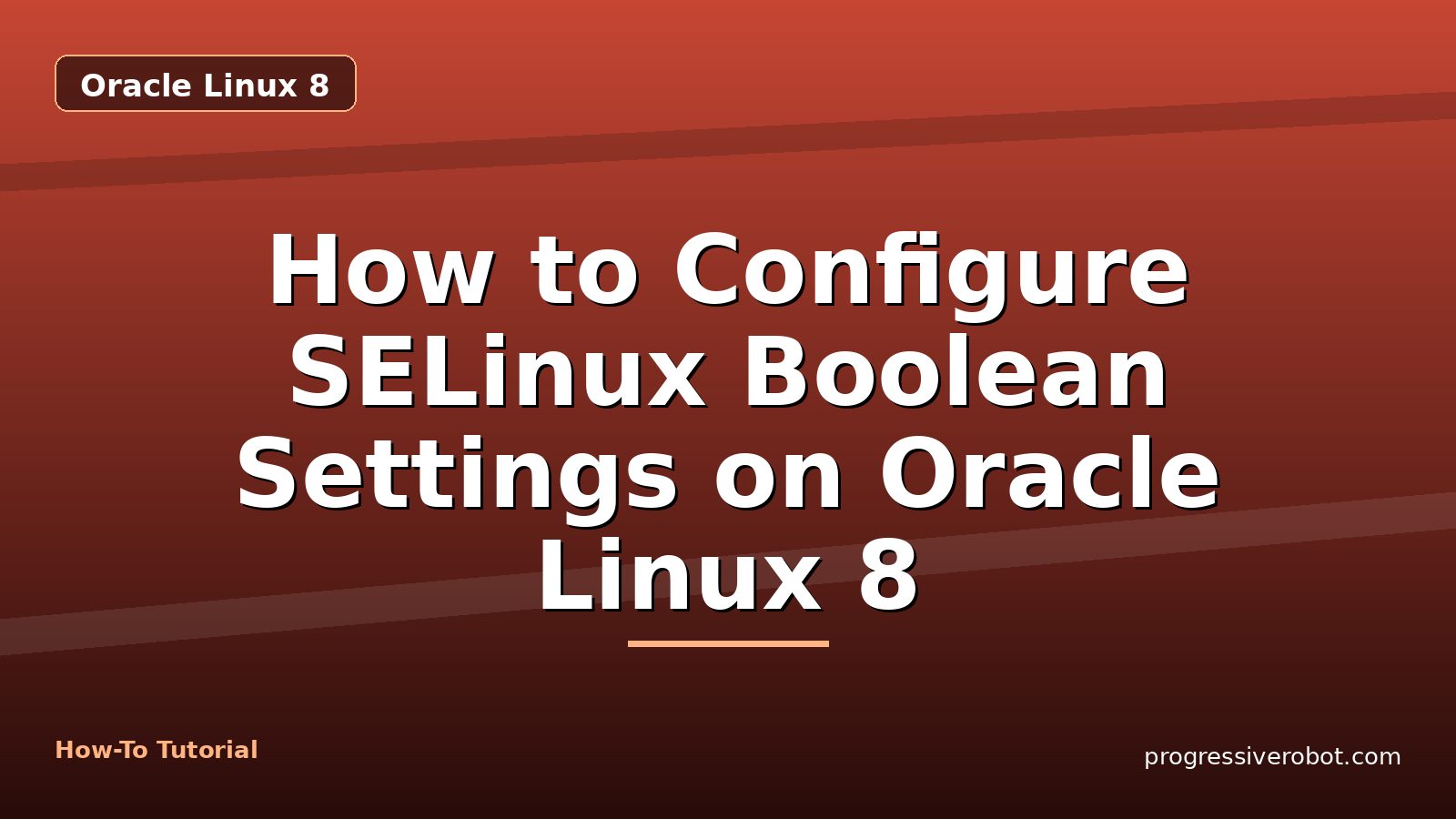 How to Configure SELinux Boolean Settings on Oracle Linux 8 — step-by-step Oracle Linux 8 tutorial on Progressive Robot