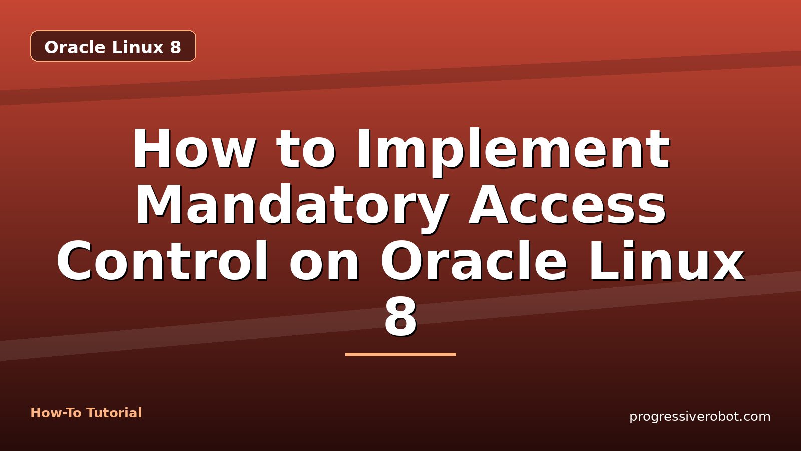 How to Implement Mandatory Access Control on Oracle Linux 8 — step-by-step Oracle Linux 8 tutorial on Progressive Robot
