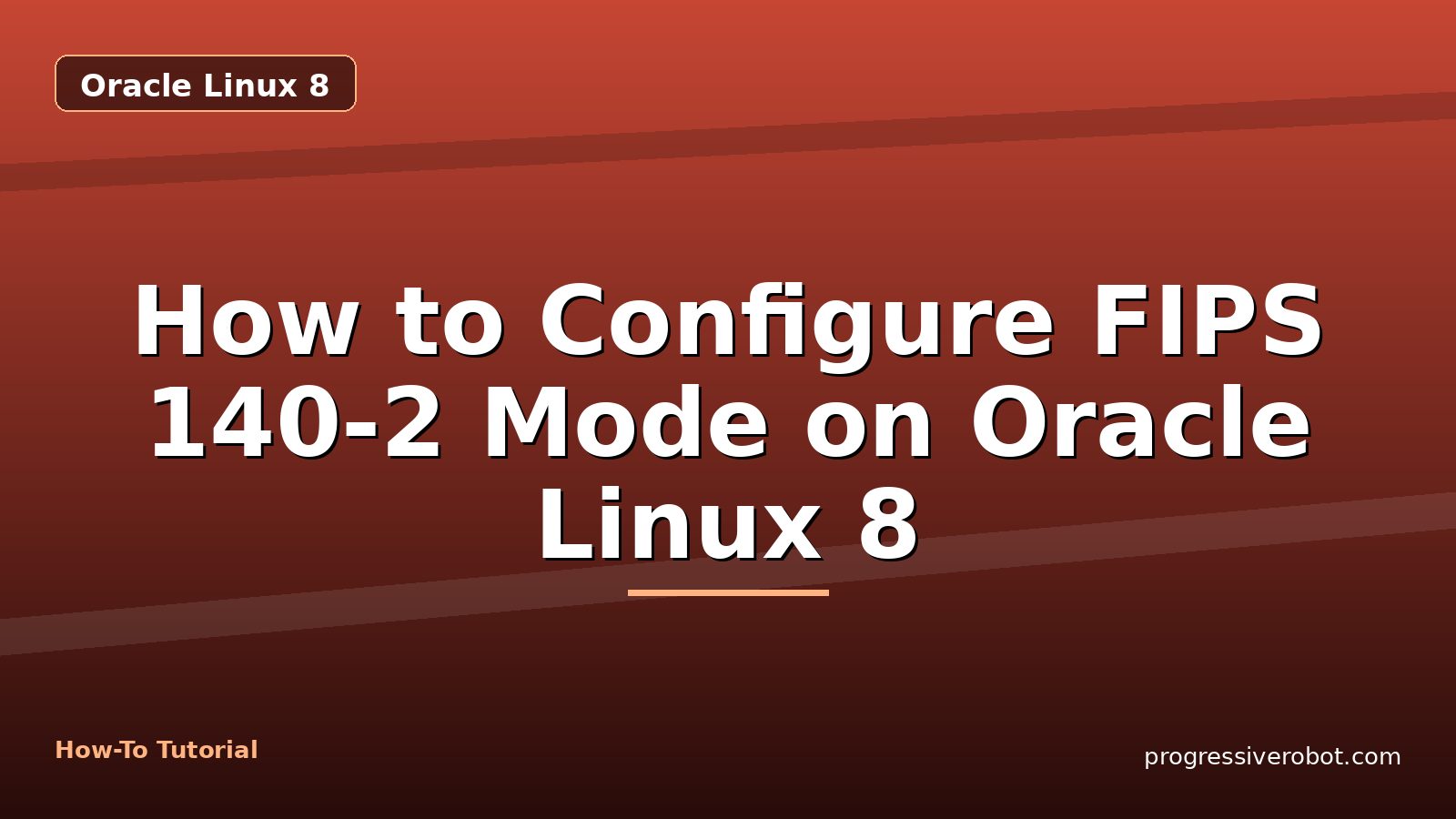 How to Configure FIPS 140-2 Mode on Oracle Linux 8 — step-by-step Oracle Linux 8 tutorial on Progressive Robot