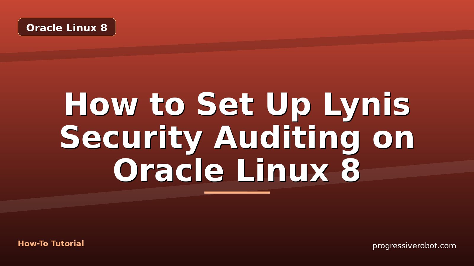 How to Set Up Lynis Security Auditing on Oracle Linux 8 — step-by-step Oracle Linux 8 tutorial on Progressive Robot