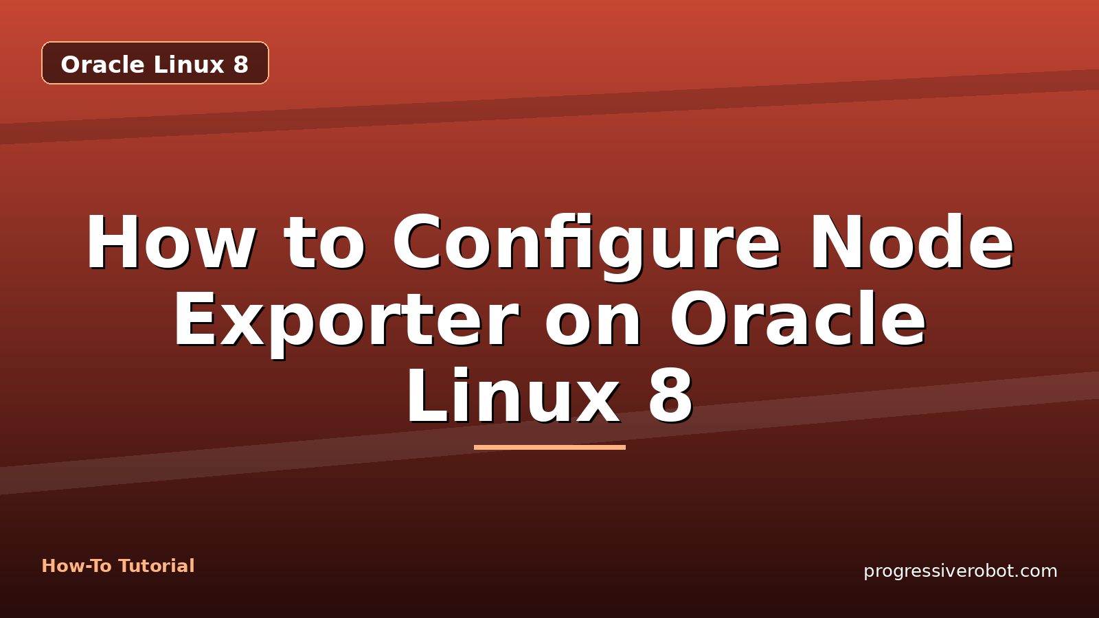 How to Configure Node Exporter on Oracle Linux 8 — step-by-step Oracle Linux 8 tutorial on Progressive Robot