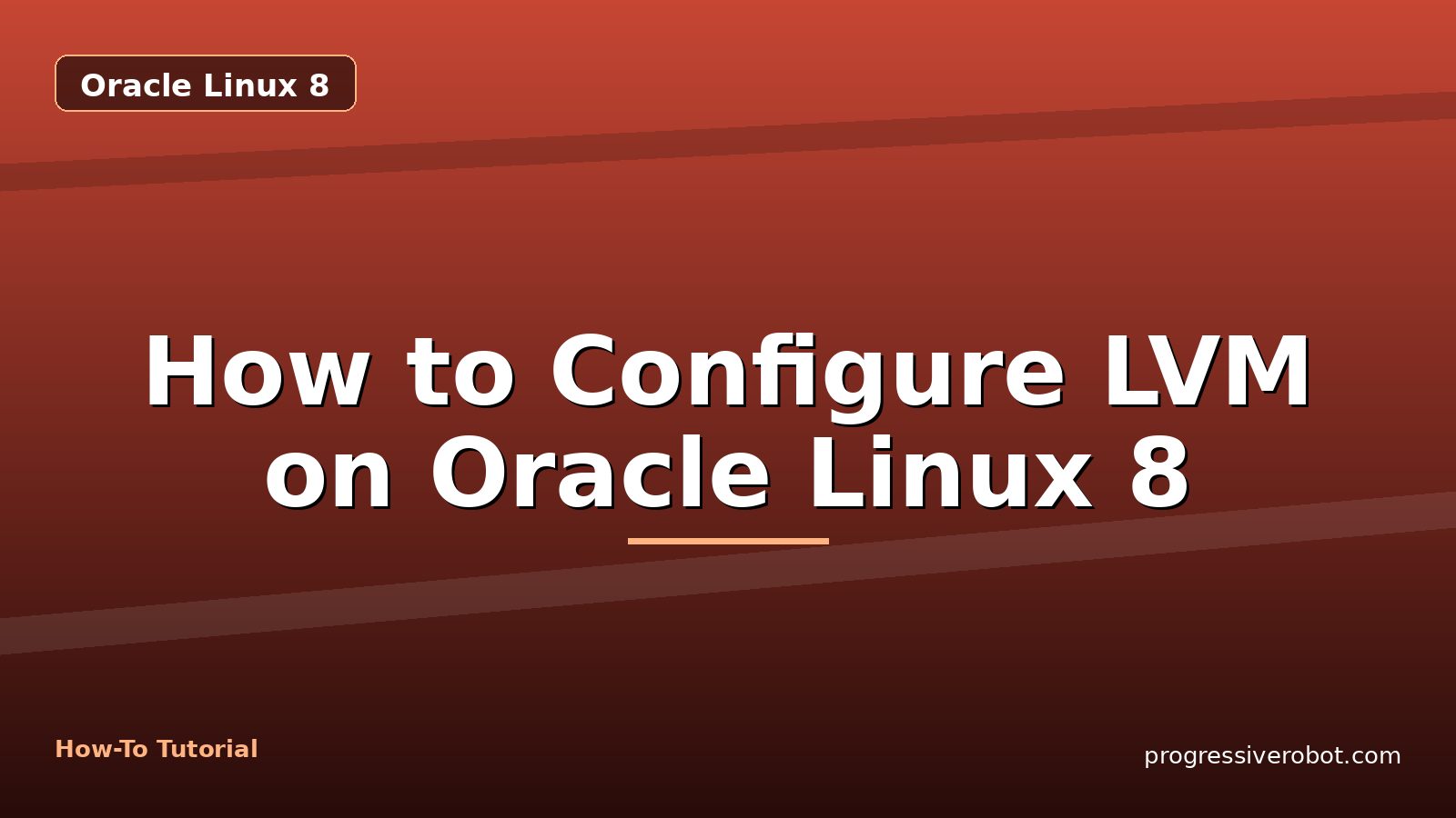 How to Configure LVM on Oracle Linux 8 — step-by-step Oracle Linux 8 tutorial on Progressive Robot
