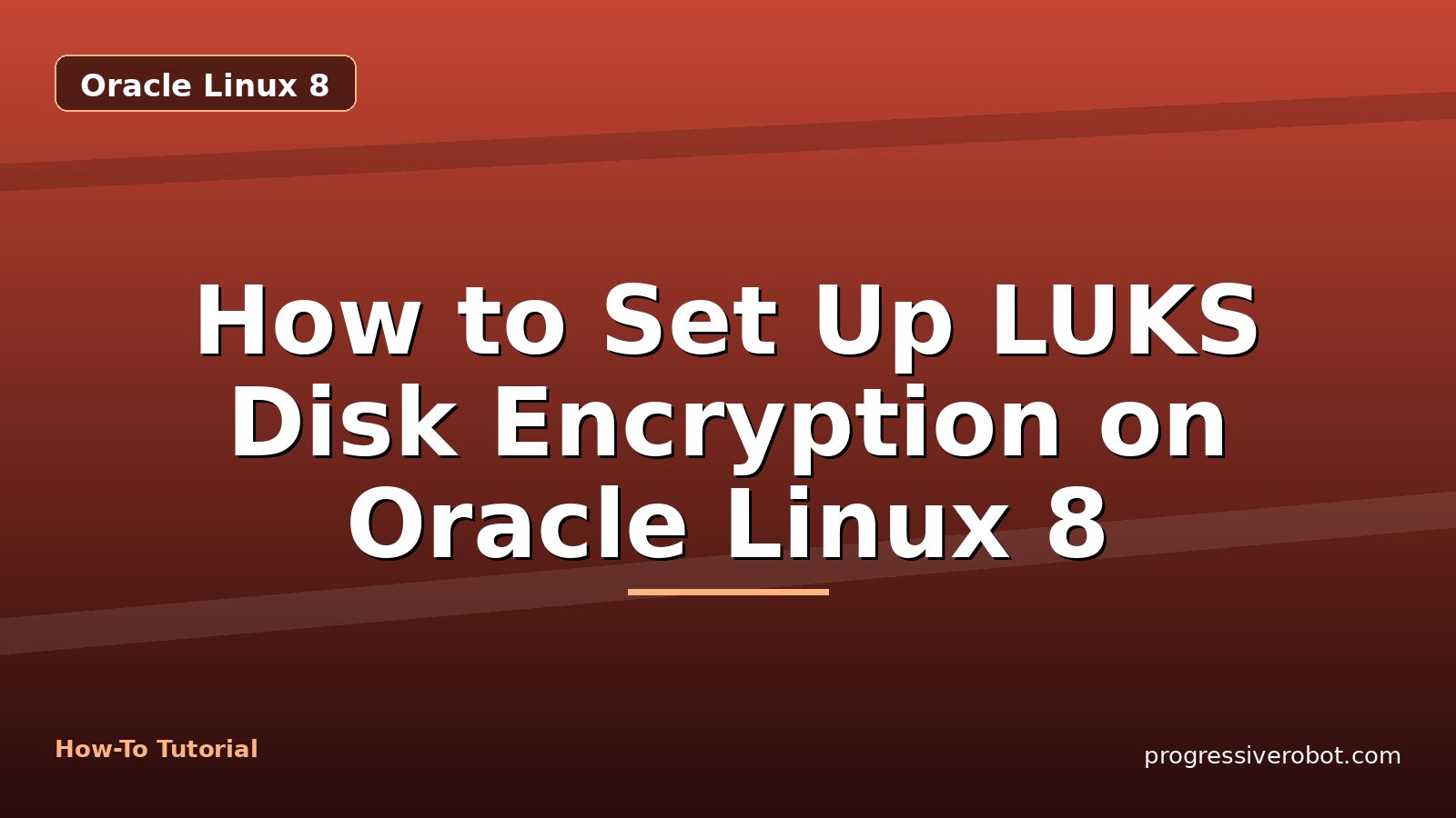How to Set Up LUKS Disk Encryption on Oracle Linux 8 — step-by-step Oracle Linux 8 tutorial on Progressive Robot