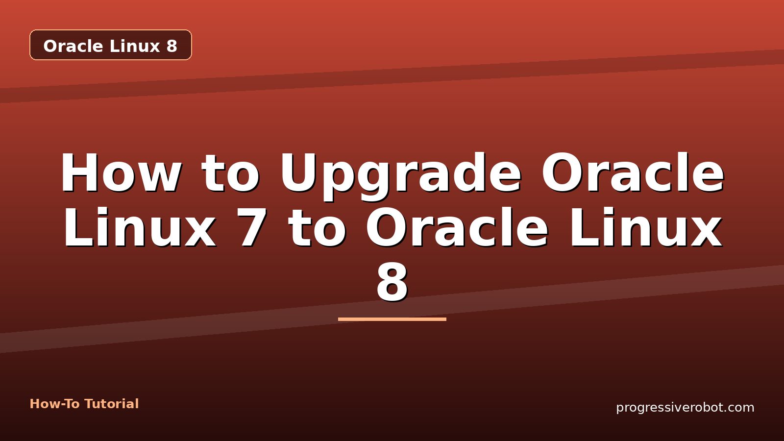 How to Upgrade Oracle Linux 7 to Oracle Linux 8 — step-by-step Oracle Linux 8 tutorial on Progressive Robot