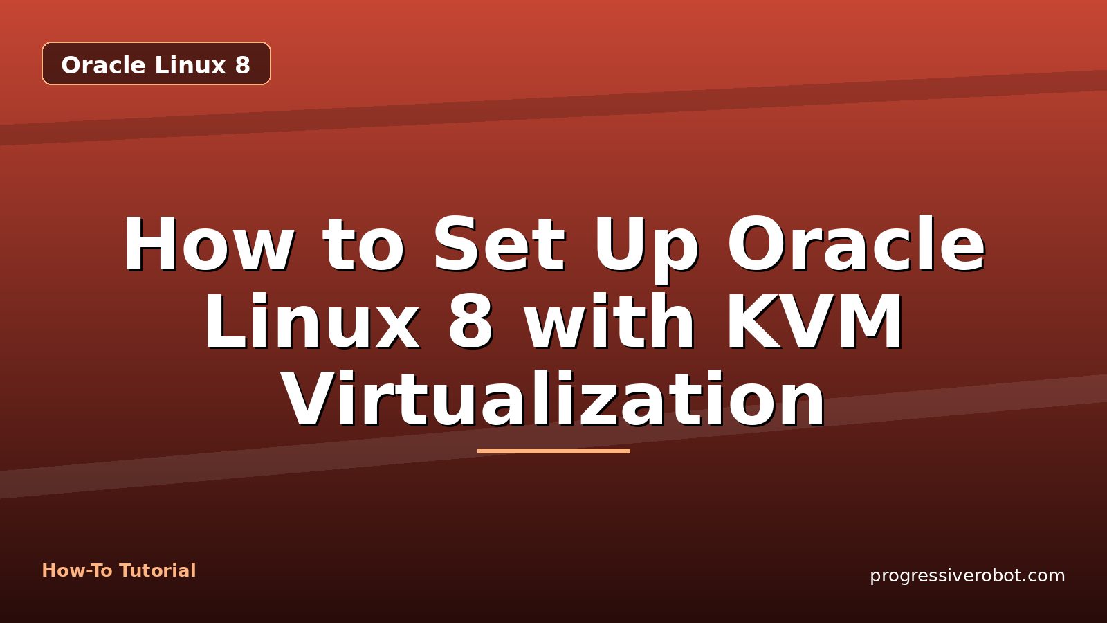 How to Set Up Oracle Linux 8 with KVM Virtualization — step-by-step Oracle Linux 8 tutorial on Progressive Robot