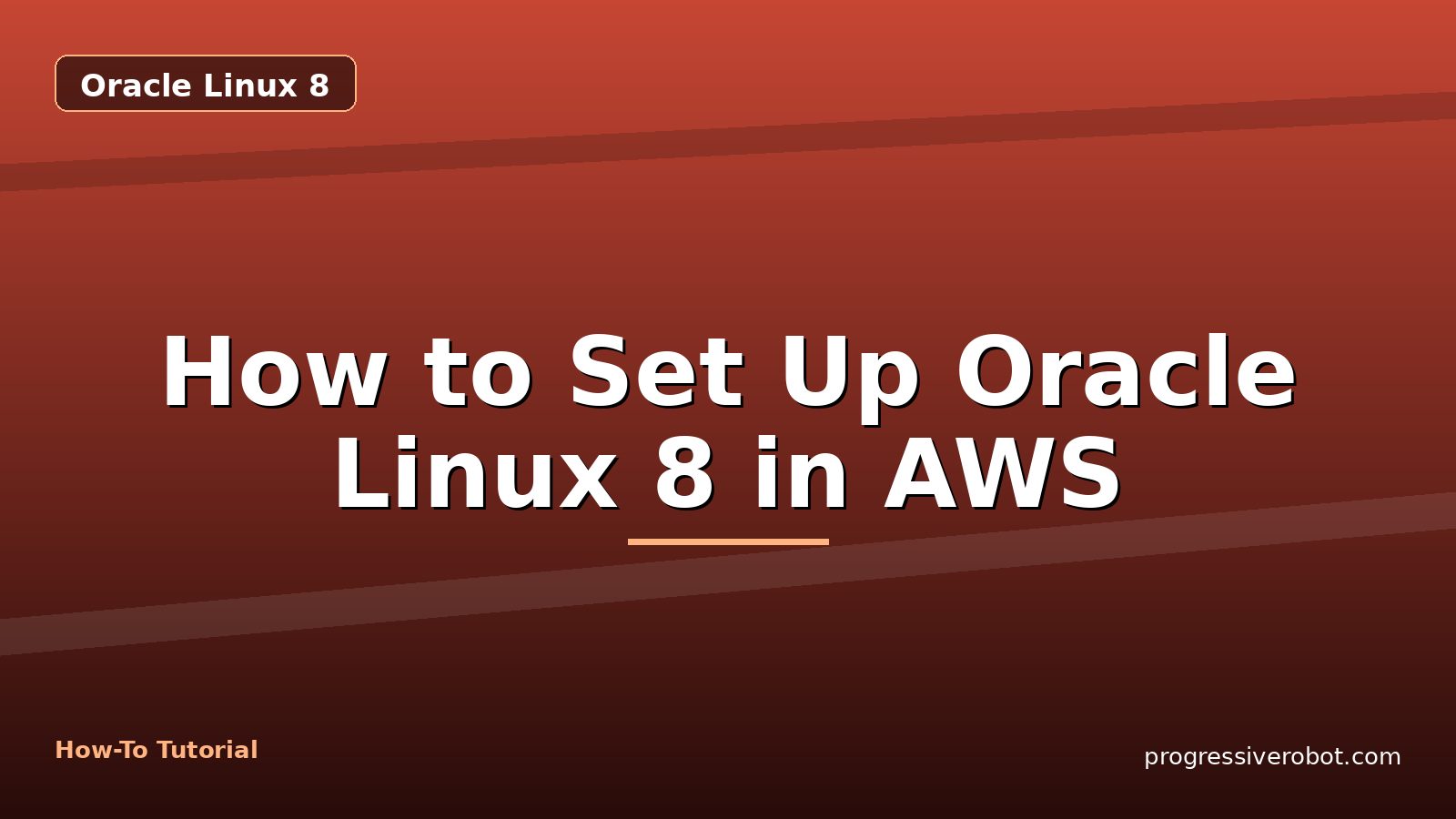 How to Set Up Oracle Linux 8 in AWS — step-by-step Oracle Linux 8 tutorial on Progressive Robot