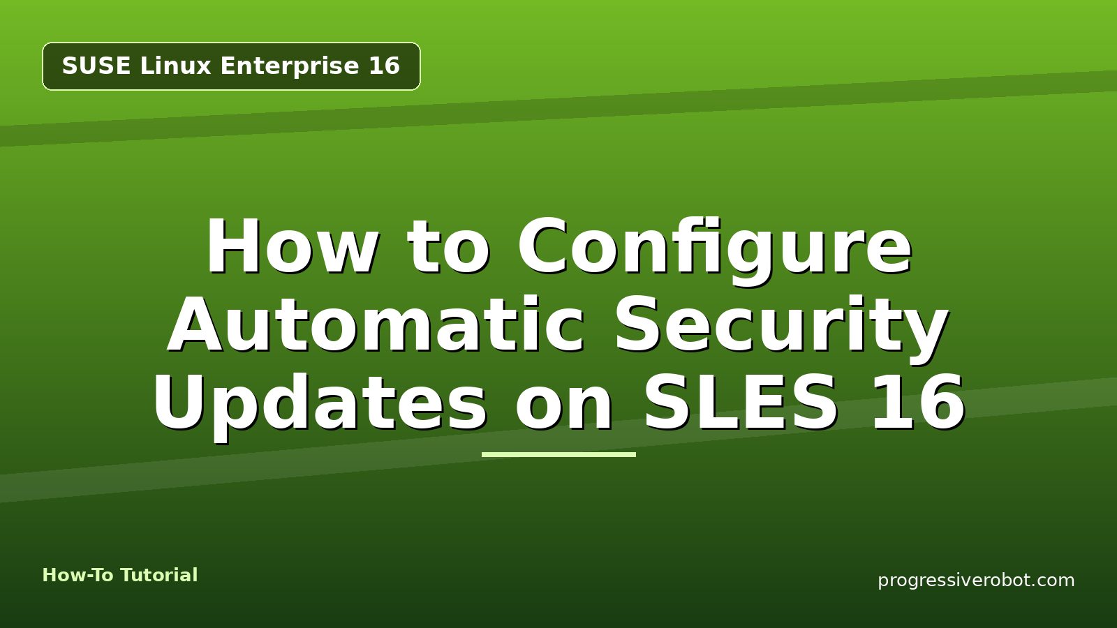 How to Configure Automatic Security Updates on SLES 16 — step-by-step SUSE Linux Enterprise 16 tutorial on Progressive Robot
