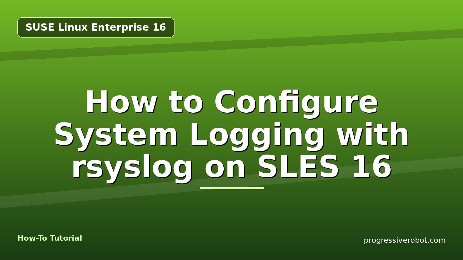 How to Configure System Logging with rsyslog on SLES 16 — step-by-step SUSE Linux Enterprise 16 tutorial on Progressive Robot