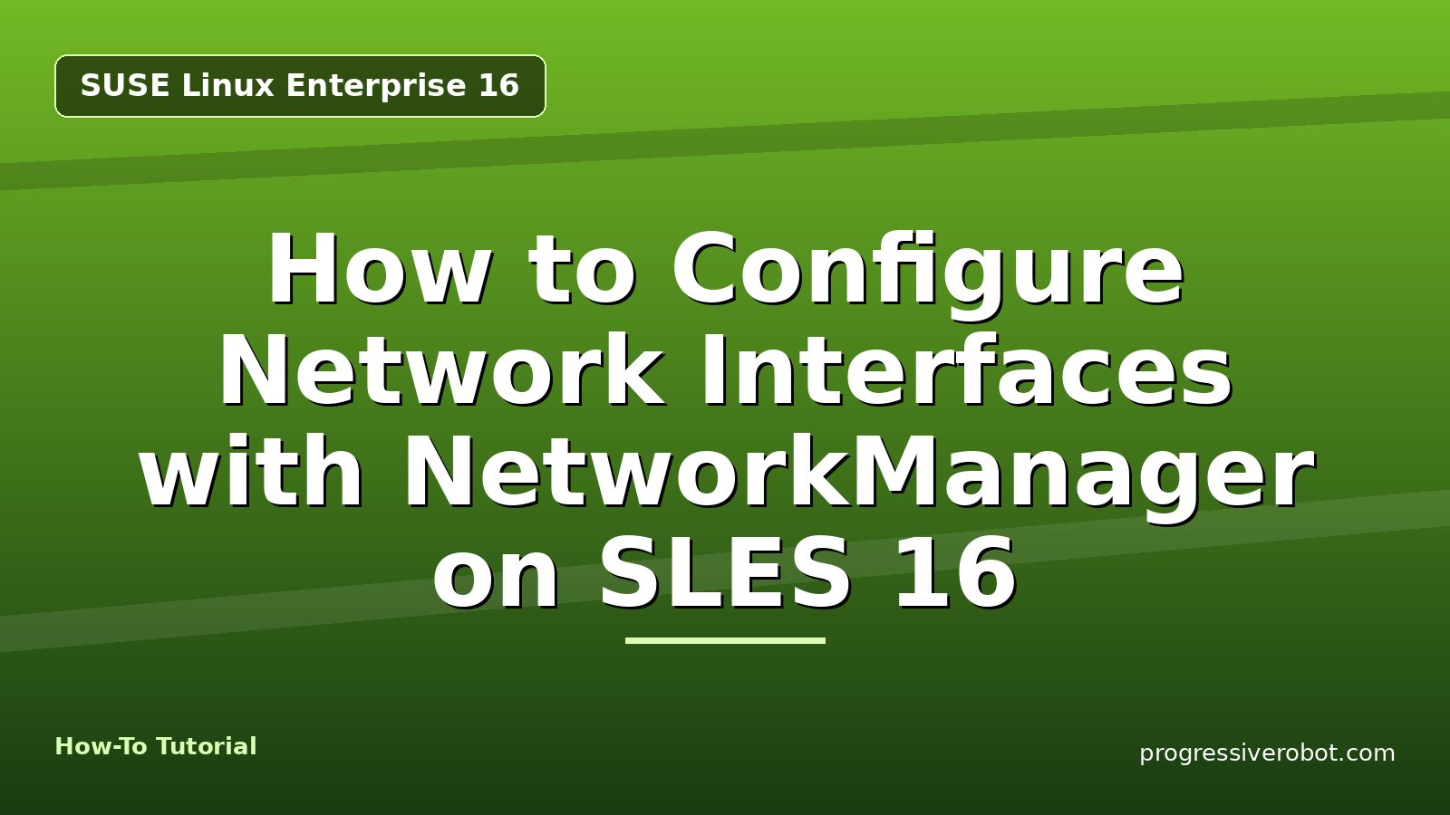 How to Configure Network Interfaces with NetworkManager on SLES 16 — step-by-step SUSE Linux Enterprise 16 tutorial on Progressive Robot