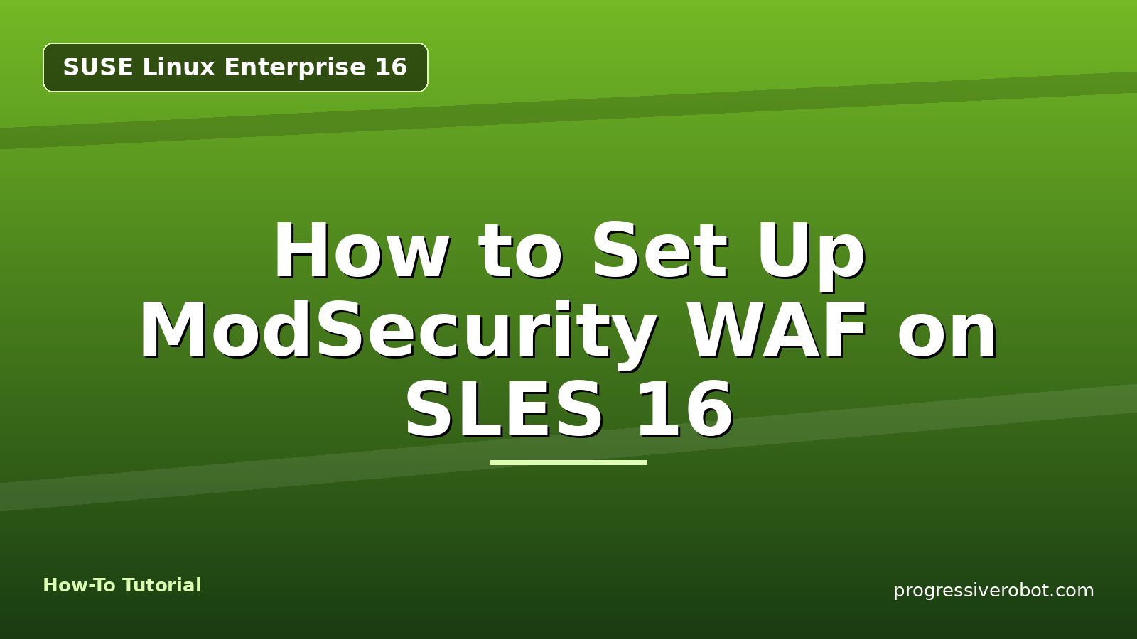How to Set Up ModSecurity WAF on SLES 16 — step-by-step SUSE Linux Enterprise 16 tutorial on Progressive Robot