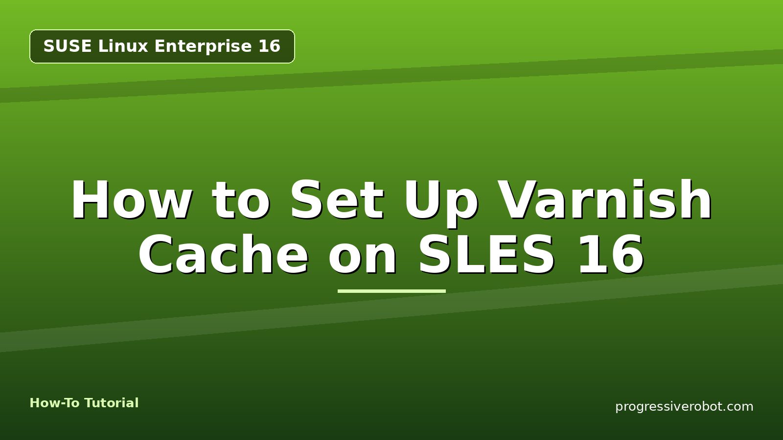 How to Set Up Varnish Cache on SLES 16 — step-by-step SUSE Linux Enterprise 16 tutorial on Progressive Robot