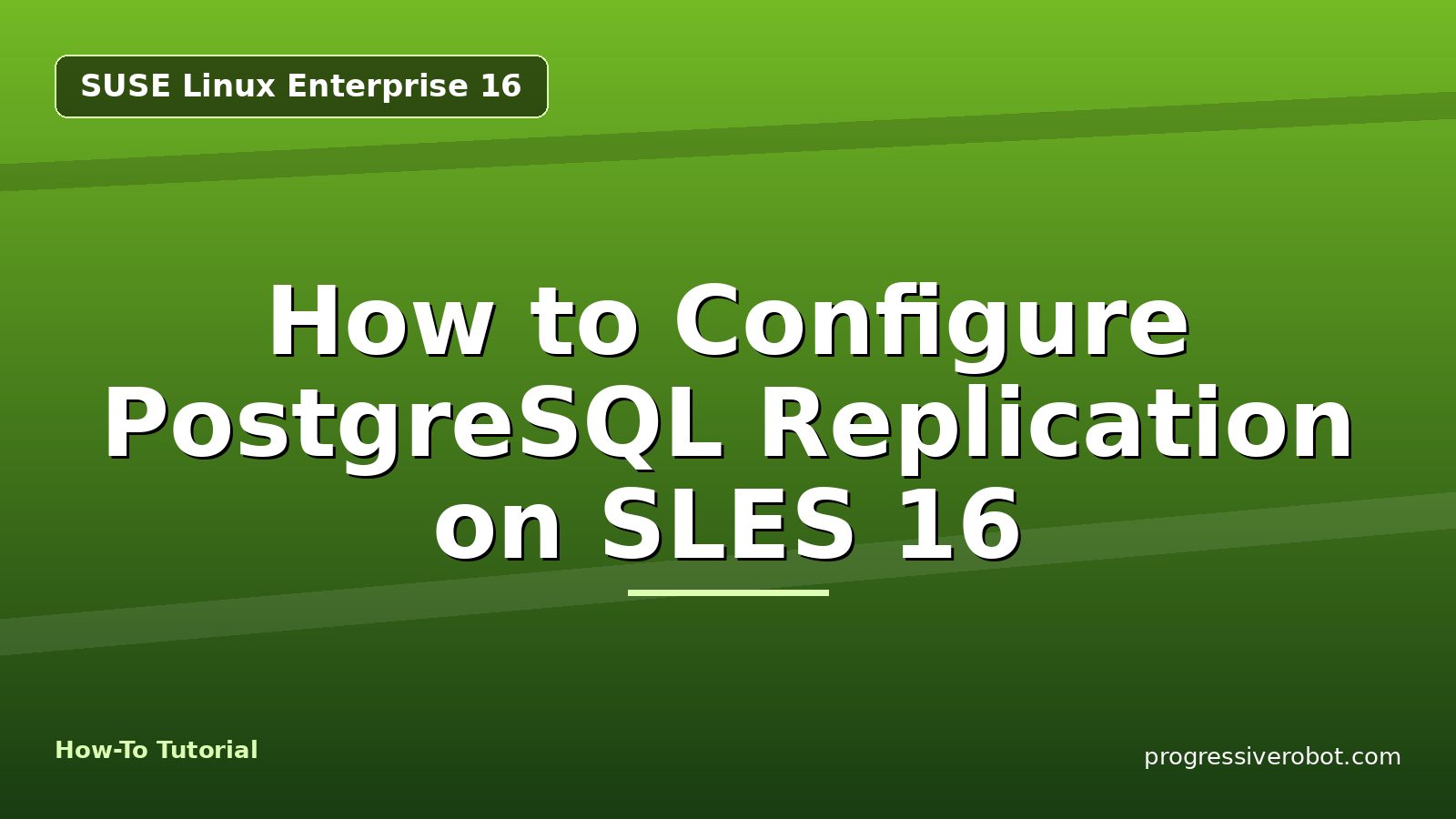 How to Configure PostgreSQL Replication on SLES 16 — step-by-step SUSE Linux Enterprise 16 tutorial on Progressive Robot