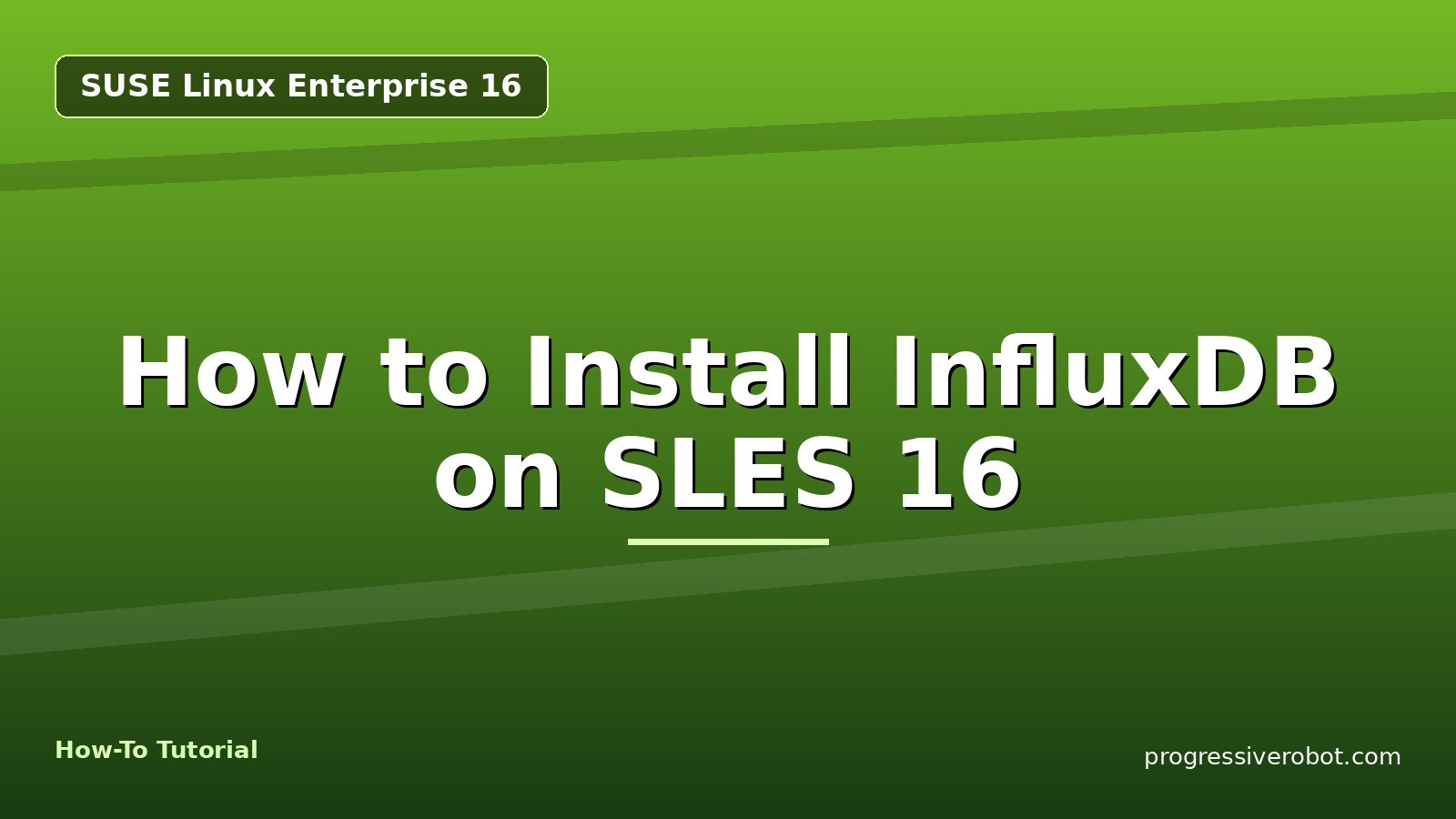 How to Install InfluxDB on SLES 16 — step-by-step SUSE Linux Enterprise 16 tutorial on Progressive Robot