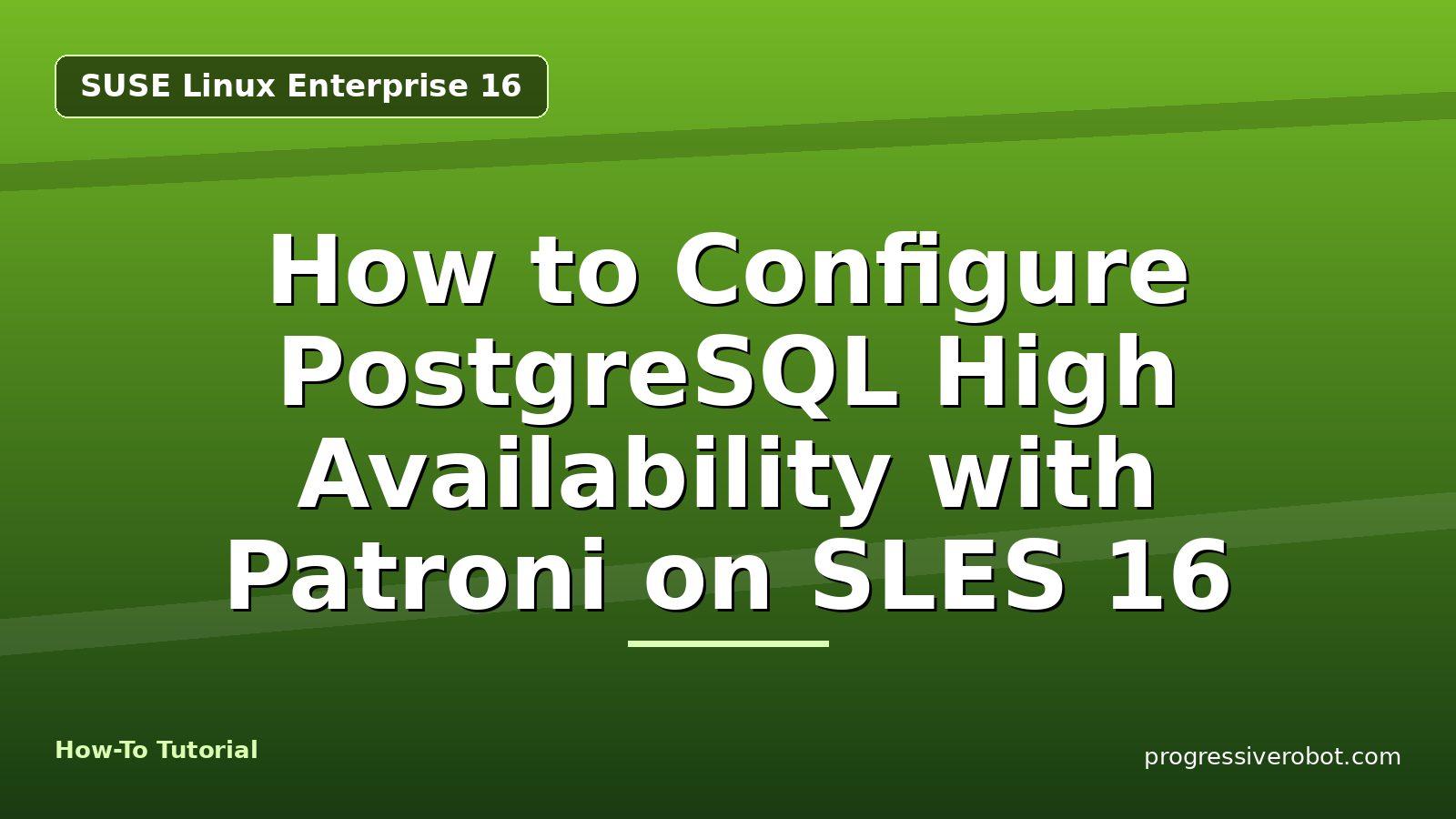 How to Configure PostgreSQL High Availability with Patroni on SLES 16 — step-by-step SUSE Linux Enterprise 16 tutorial on Progressive Robot