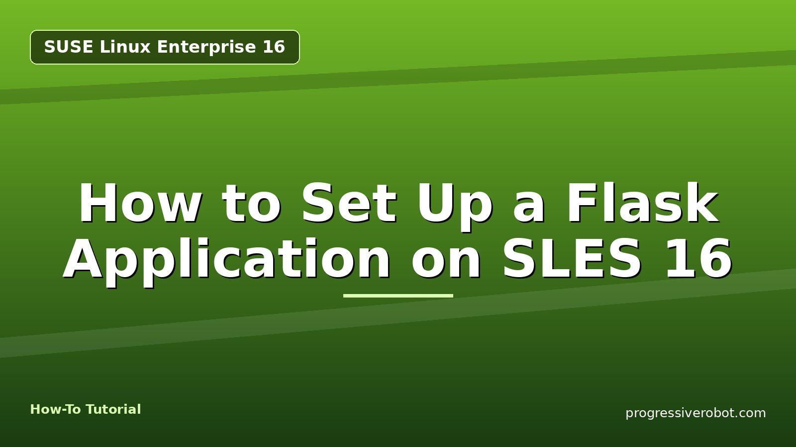 How to Set Up a Flask Application on SLES 16 — step-by-step SUSE Linux Enterprise 16 tutorial on Progressive Robot