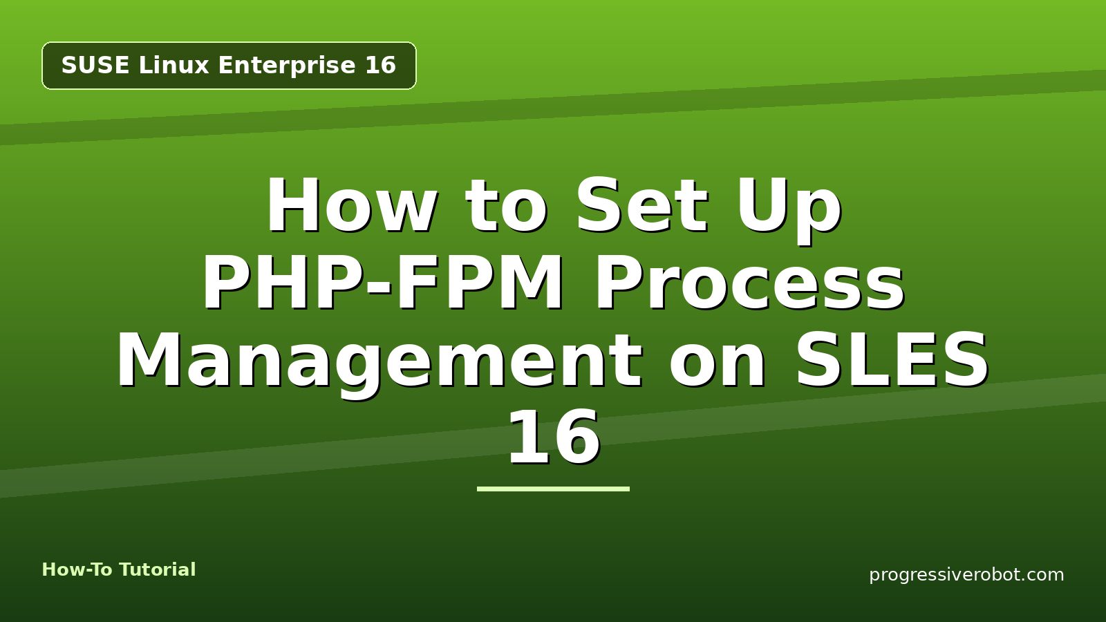 How to Set Up PHP-FPM Process Management on SLES 16 — step-by-step SUSE Linux Enterprise 16 tutorial on Progressive Robot