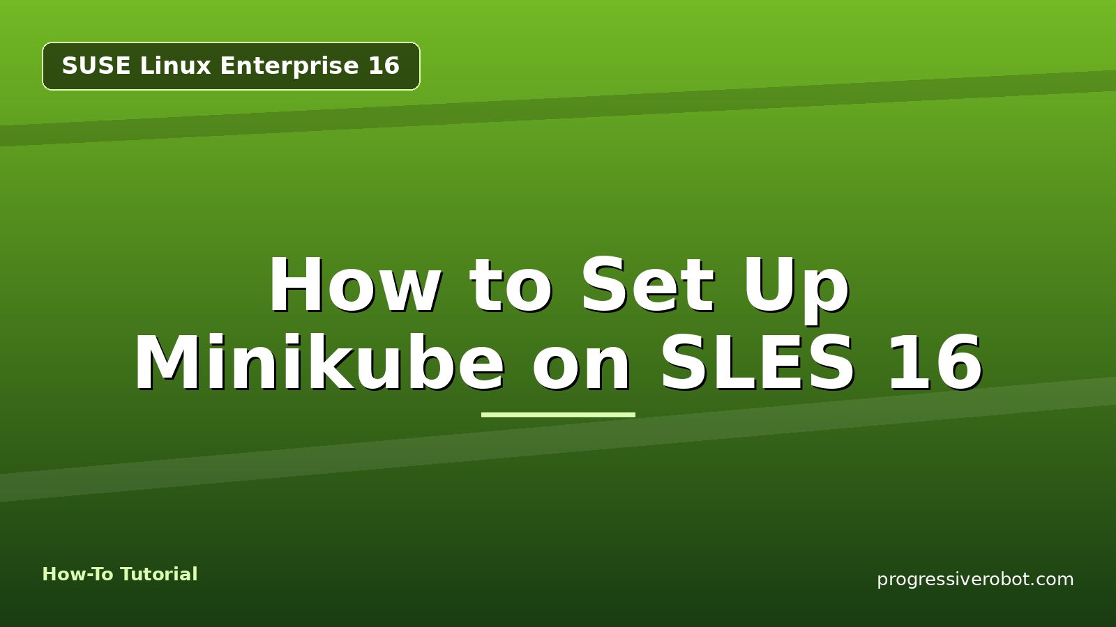How to Set Up Minikube on SLES 16 — step-by-step SUSE Linux Enterprise 16 tutorial on Progressive Robot