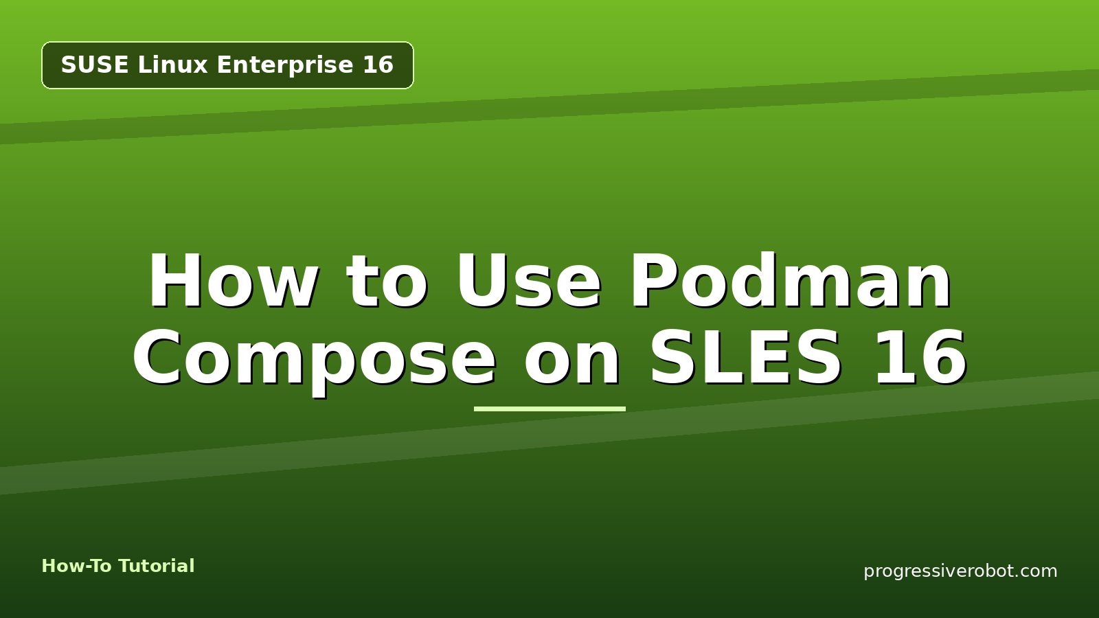 How to Use Podman Compose on SLES 16 — step-by-step SUSE Linux Enterprise 16 tutorial on Progressive Robot