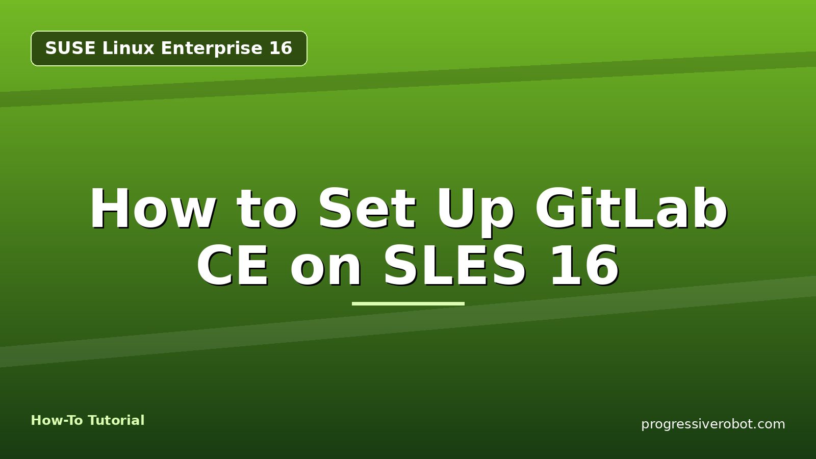 How to Set Up GitLab CE on SLES 16 — step-by-step SUSE Linux Enterprise 16 tutorial on Progressive Robot