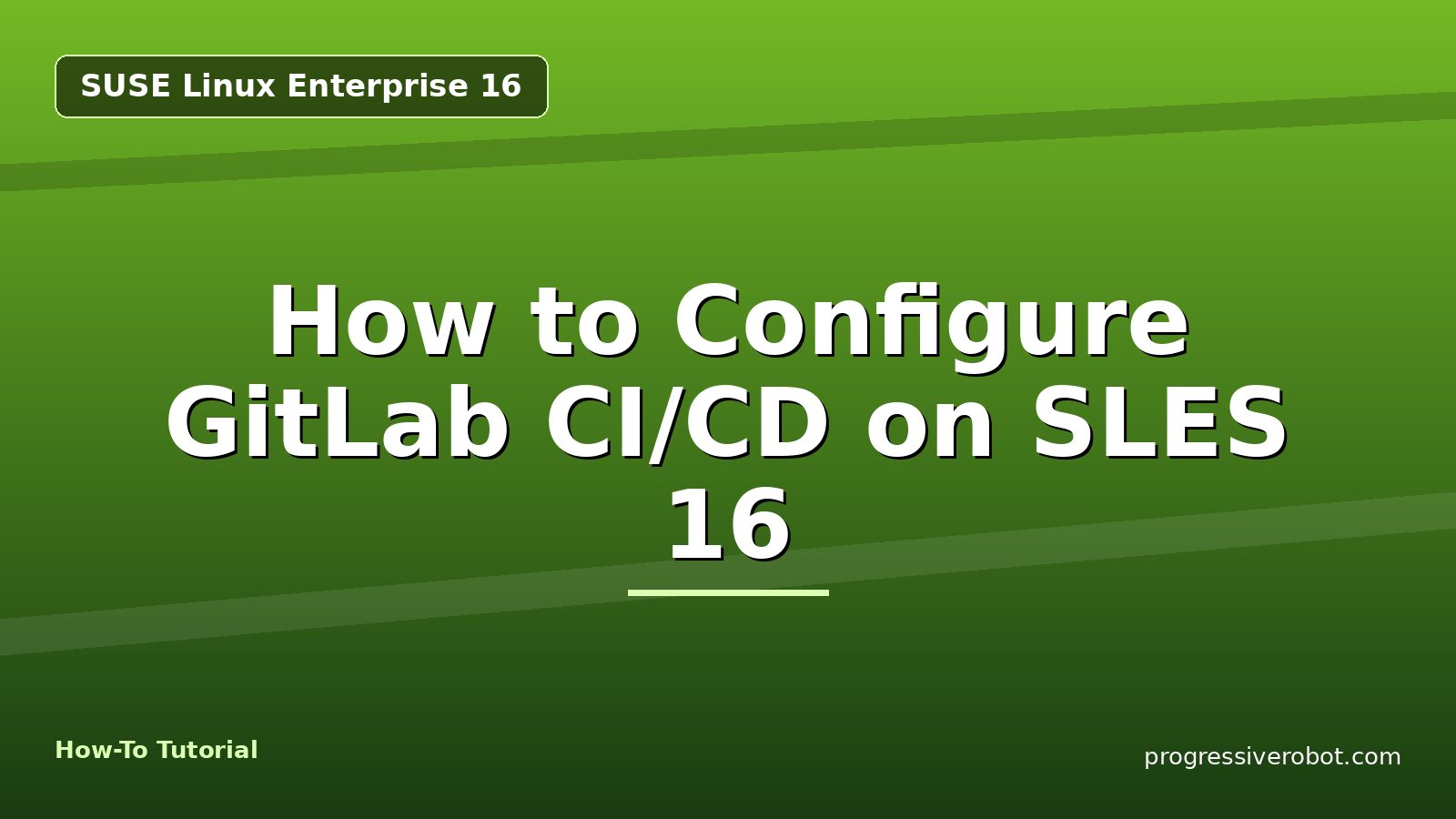 How to Configure GitLab CI/CD on SLES 16 — step-by-step SUSE Linux Enterprise 16 tutorial on Progressive Robot