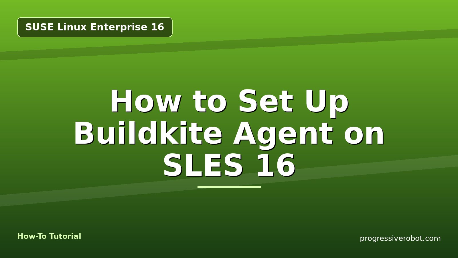 How to Set Up Buildkite Agent on SLES 16 — step-by-step SUSE Linux Enterprise 16 tutorial on Progressive Robot