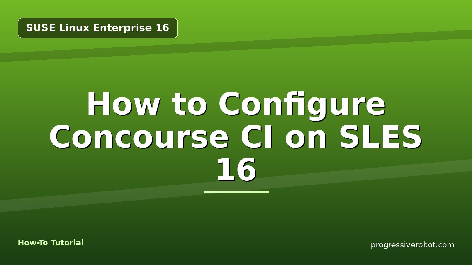 How to Configure Concourse CI on SLES 16 — step-by-step SUSE Linux Enterprise 16 tutorial on Progressive Robot