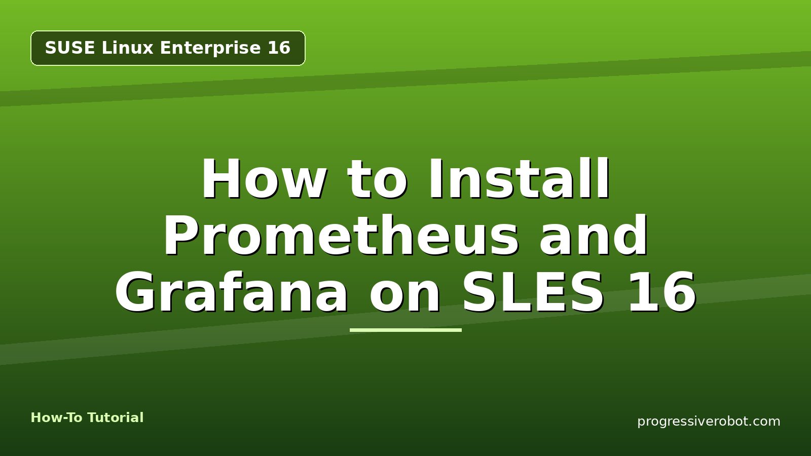 How to Install Prometheus and Grafana on SLES 16 — step-by-step SUSE Linux Enterprise 16 tutorial on Progressive Robot