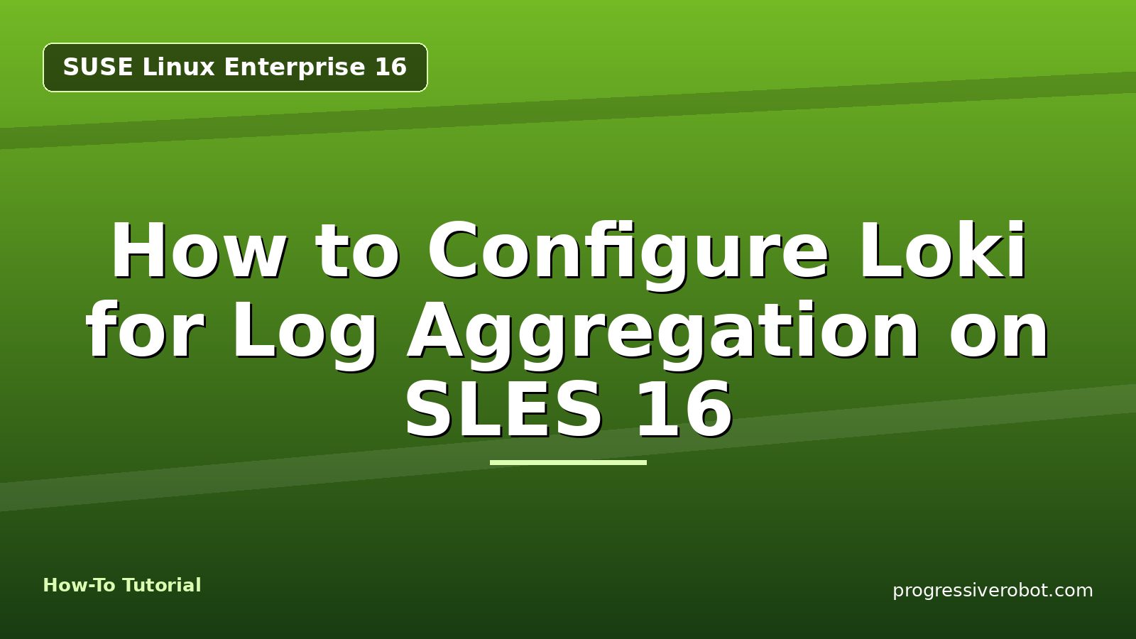 How to Configure Loki for Log Aggregation on SLES 16 — step-by-step SUSE Linux Enterprise 16 tutorial on Progressive Robot