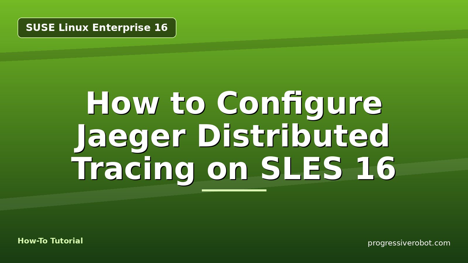 How to Configure Jaeger Distributed Tracing on SLES 16 — step-by-step SUSE Linux Enterprise 16 tutorial on Progressive Robot