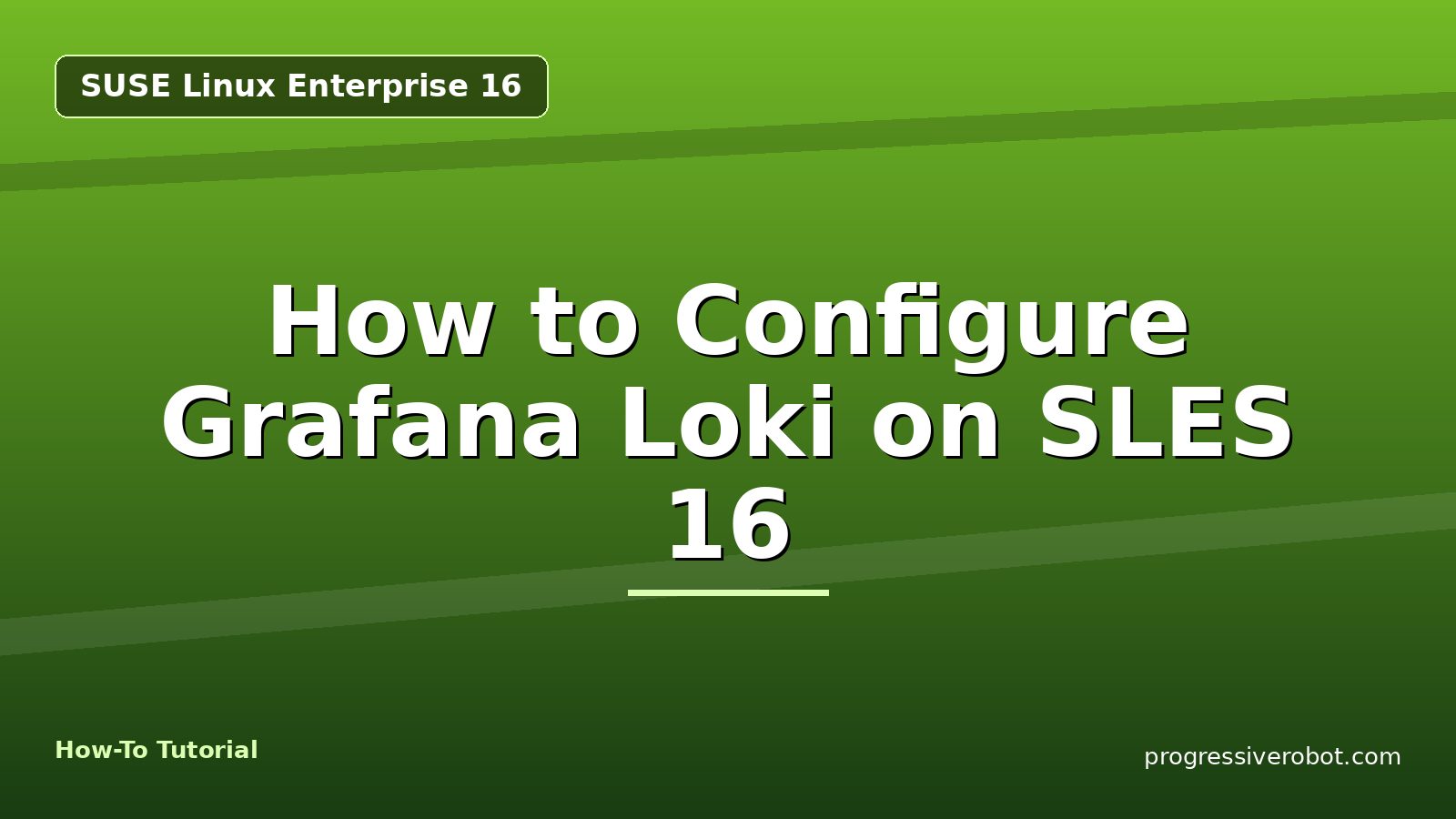 How to Configure Grafana Loki on SLES 16 — step-by-step SUSE Linux Enterprise 16 tutorial on Progressive Robot