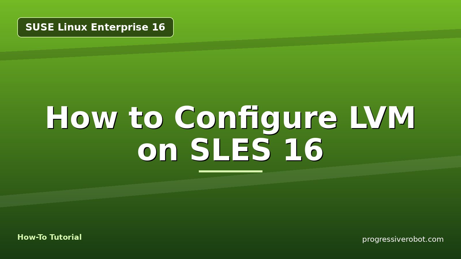How to Configure LVM on SLES 16 — step-by-step SUSE Linux Enterprise 16 tutorial on Progressive Robot