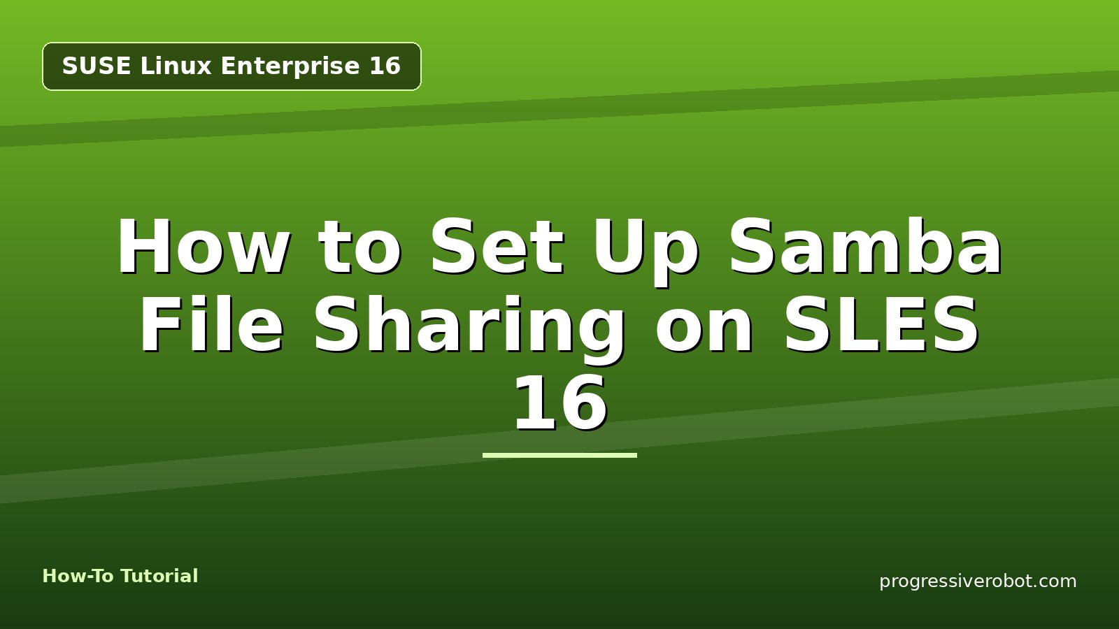How to Set Up Samba File Sharing on SLES 16 — step-by-step SUSE Linux Enterprise 16 tutorial on Progressive Robot