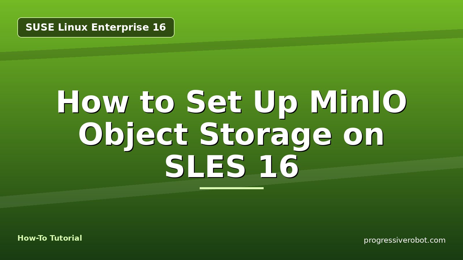 How to Set Up MinIO Object Storage on SLES 16 — step-by-step SUSE Linux Enterprise 16 tutorial on Progressive Robot