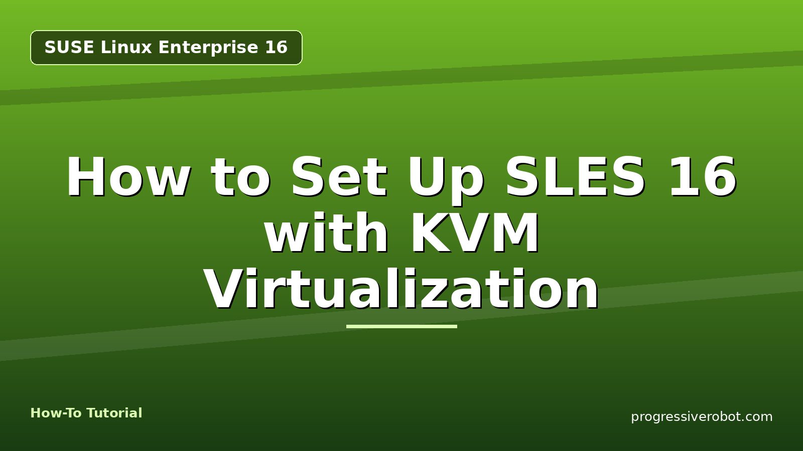 How to Set Up SLES 16 with KVM Virtualization — step-by-step SUSE Linux Enterprise 16 tutorial on Progressive Robot